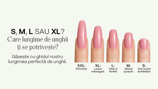 S, M, L sau XL? Care lungime de unghii ți se potrivește?